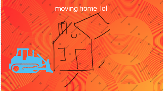 moving home lol