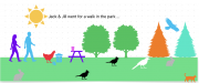 Jack & Jill went for a walk in the park 